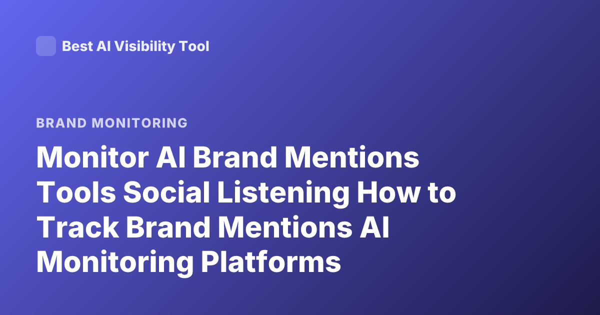 Monitor AI Brand Mentions Tools Social Listening How to Track Brand Mentions AI Monitoring Platforms