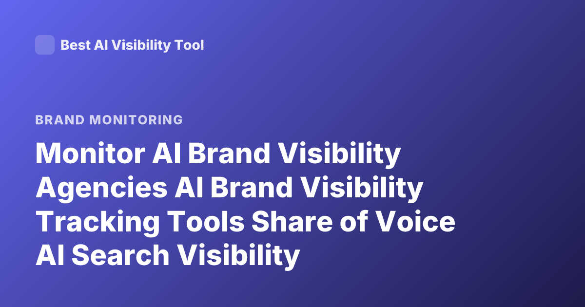 Monitor AI Brand Visibility Agencies AI Brand Visibility Tracking Tools Share of Voice AI Search Visibility Monitoring
