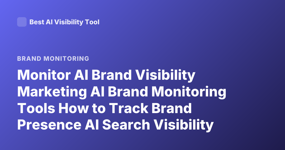 Monitor AI Brand Visibility Marketing AI Brand Monitoring Tools How to Track Brand Presence AI Search Visibility Marketing