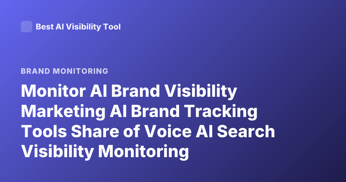 Monitor AI Brand Visibility Marketing AI Brand Tracking Tools Share of Voice AI Search Visibility Monitoring