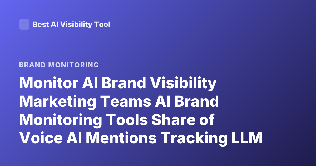 Monitor AI Brand Visibility Marketing Teams AI Brand Monitoring Tools Share of Voice AI Mentions Tracking LLM Visibility Brand Tracking