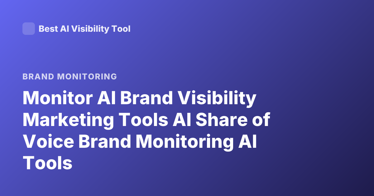 Monitor AI Brand Visibility Marketing Tools AI Share of Voice Brand Monitoring AI Tools