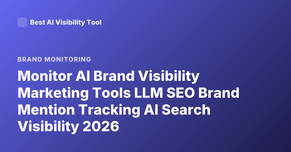 Monitor AI Brand Visibility Marketing Tools LLM SEO Brand Mention Tracking AI Search Visibility 2026