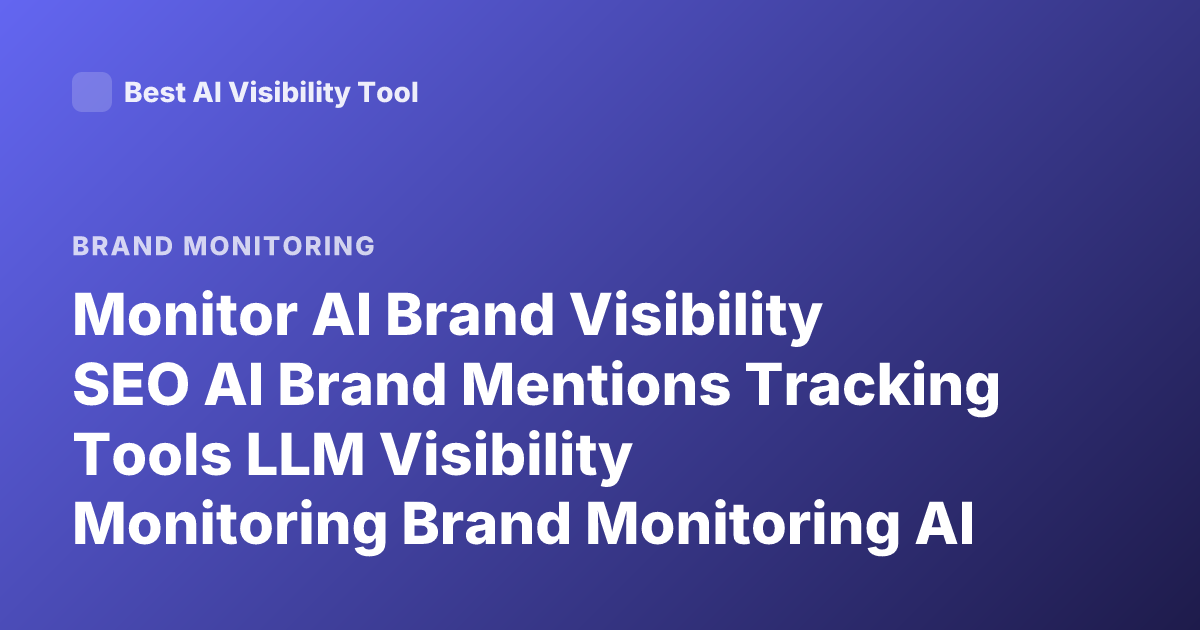 Monitor AI Brand Visibility SEO AI Brand Mentions Tracking Tools LLM Visibility Monitoring Brand Monitoring AI Search