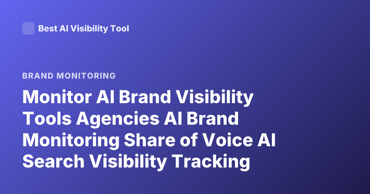 Monitor AI Brand Visibility Tools Agencies AI Brand Monitoring Share of Voice AI Search Visibility Tracking