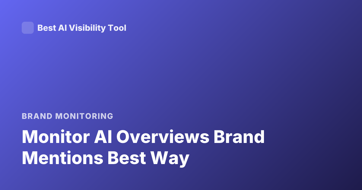 Monitor AI Overviews Brand Mentions Best Way