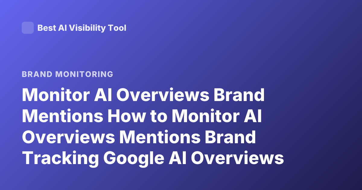 Monitor AI Overviews Brand Mentions How to Monitor AI Overviews Mentions Brand Tracking Google AI Overviews SEO Monitoring