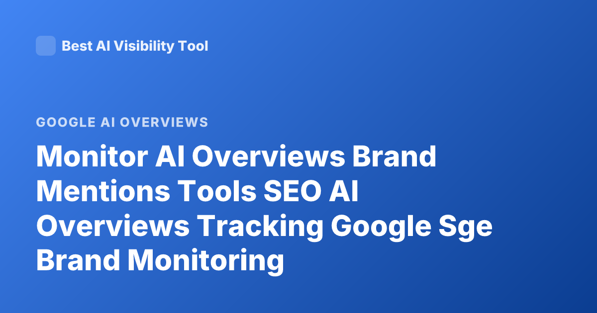 Monitor AI Overviews Brand Mentions Tools SEO AI Overviews Tracking Google Sge Brand Monitoring