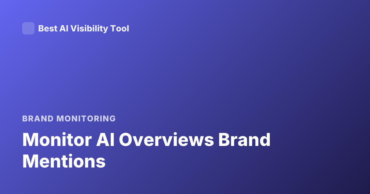 Monitor AI Overviews Brand Mentions