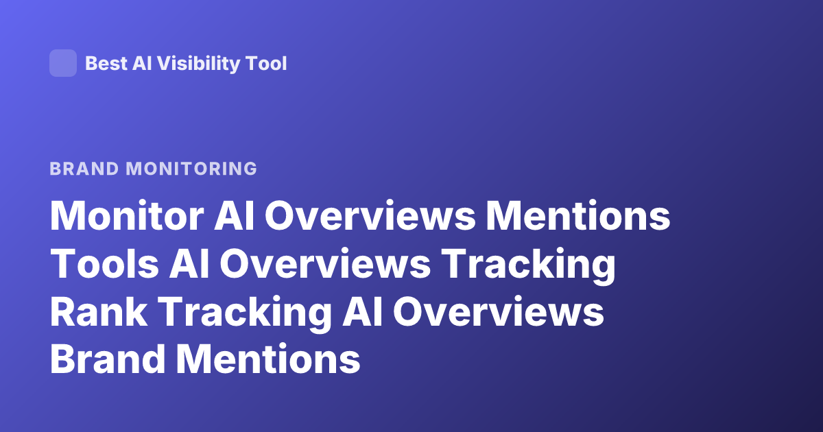 Monitor AI Overviews Mentions Tools AI Overviews Tracking Rank Tracking AI Overviews Brand Mentions