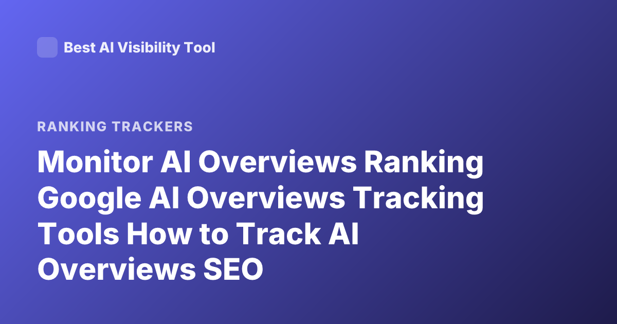 Monitor AI Overviews Ranking Google AI Overviews Tracking Tools How to Track AI Overviews SEO