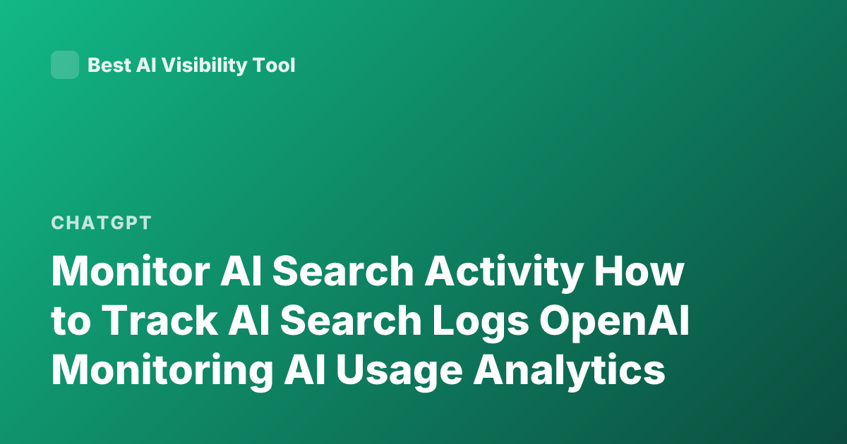 Monitor AI Search Activity How to Track AI Search Logs OpenAI Monitoring AI Usage Analytics