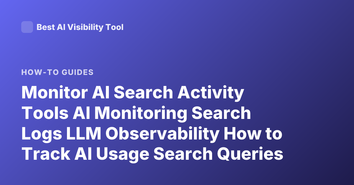 Monitor AI Search Activity Tools AI Monitoring Search Logs LLM Observability How to Track AI Usage Search Queries