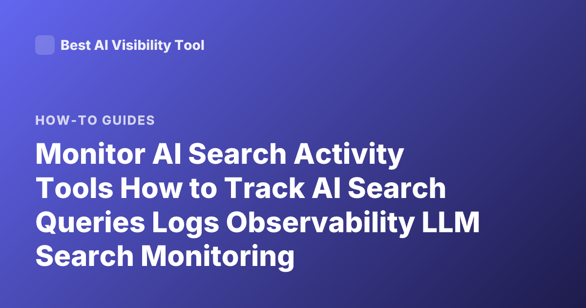 Monitor AI Search Activity Tools How to Track AI Search Queries Logs Observability LLM Search Monitoring