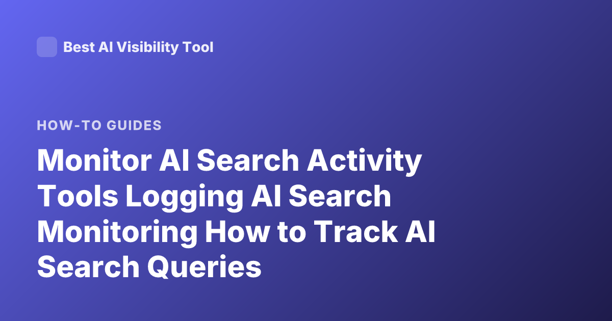 Monitor AI Search Activity Tools Logging AI Search Monitoring How to Track AI Search Queries