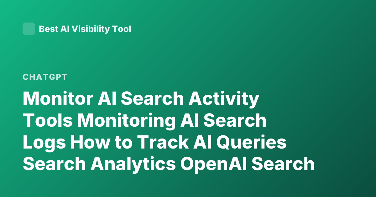 Monitor AI Search Activity Tools Monitoring AI Search Logs How to Track AI Queries Search Analytics OpenAI Search Logs Monitoring