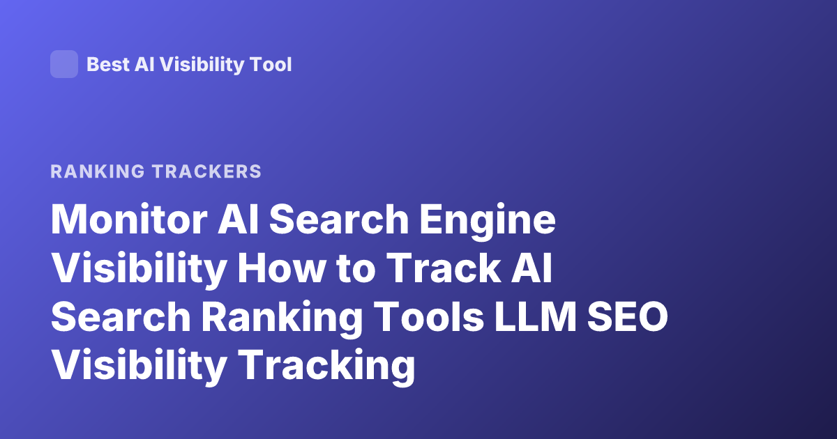 Monitor AI Search Engine Visibility How to Track AI Search Ranking Tools LLM SEO Visibility Tracking