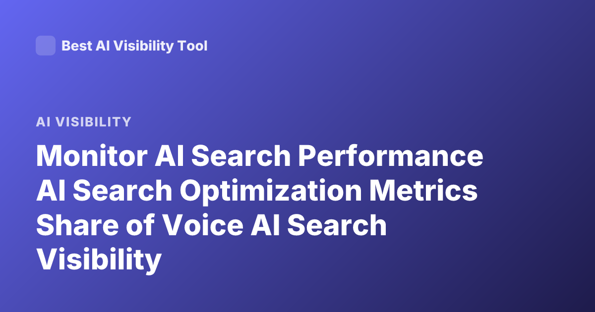 Monitor AI Search Performance AI Search Optimization Metrics Share of Voice AI Search Visibility