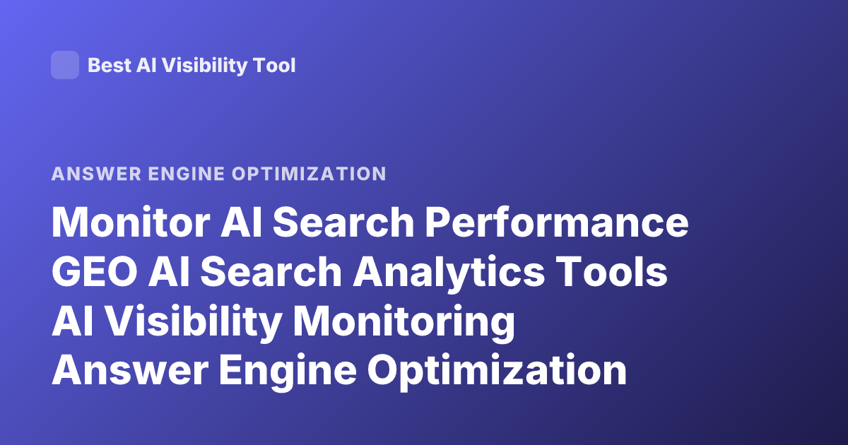 Monitor AI Search Performance GEO AI Search Analytics Tools AI Visibility Monitoring Answer Engine Optimization