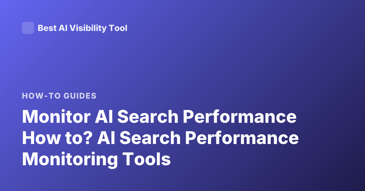 Monitor AI Search Performance How to? AI Search Performance Monitoring Tools