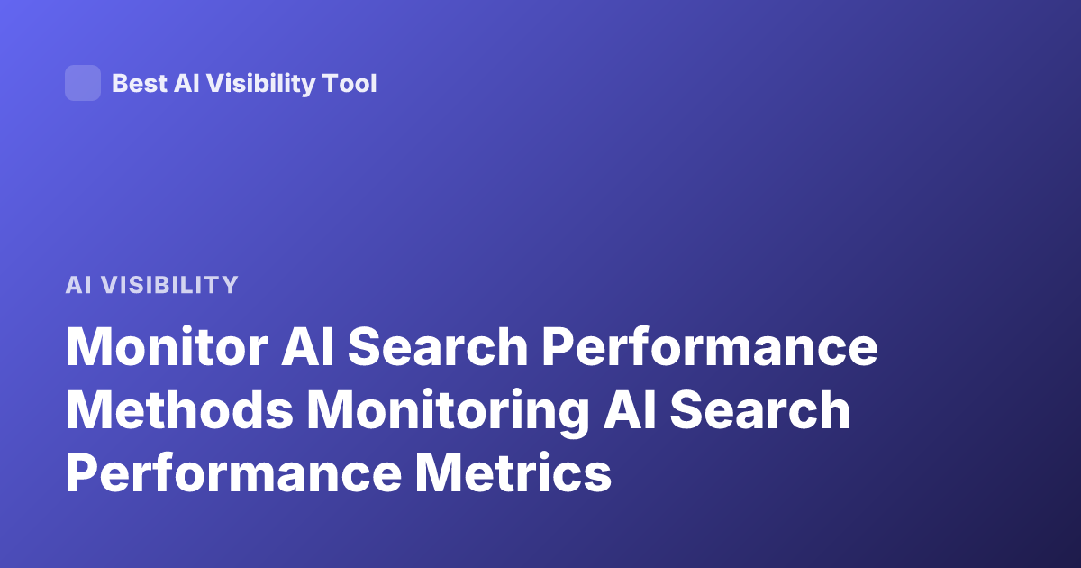 Monitor AI Search Performance Methods Monitoring AI Search Performance Metrics