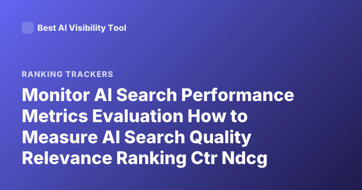 Monitor AI Search Performance Metrics Evaluation How to Measure AI Search Quality Relevance Ranking Ctr Ndcg