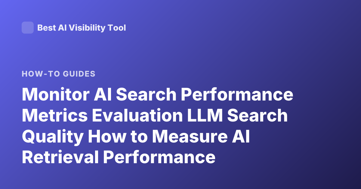 Monitor AI Search Performance Metrics Evaluation LLM Search Quality How to Measure AI Retrieval Performance