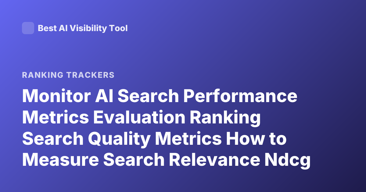 Monitor AI Search Performance Metrics Evaluation Ranking Search Quality Metrics How to Measure Search Relevance Ndcg Mrr Clickthrough Evaluation