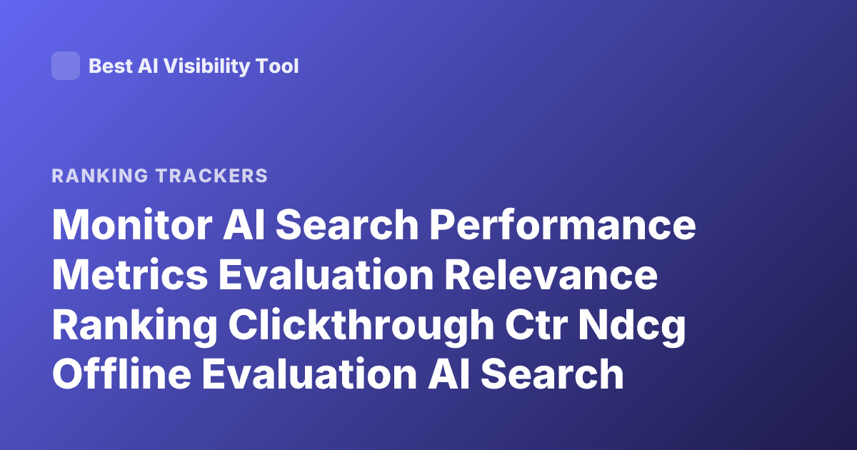 Monitor AI Search Performance Metrics Evaluation Relevance Ranking Clickthrough Ctr Ndcg Offline Evaluation AI Search Monitoring