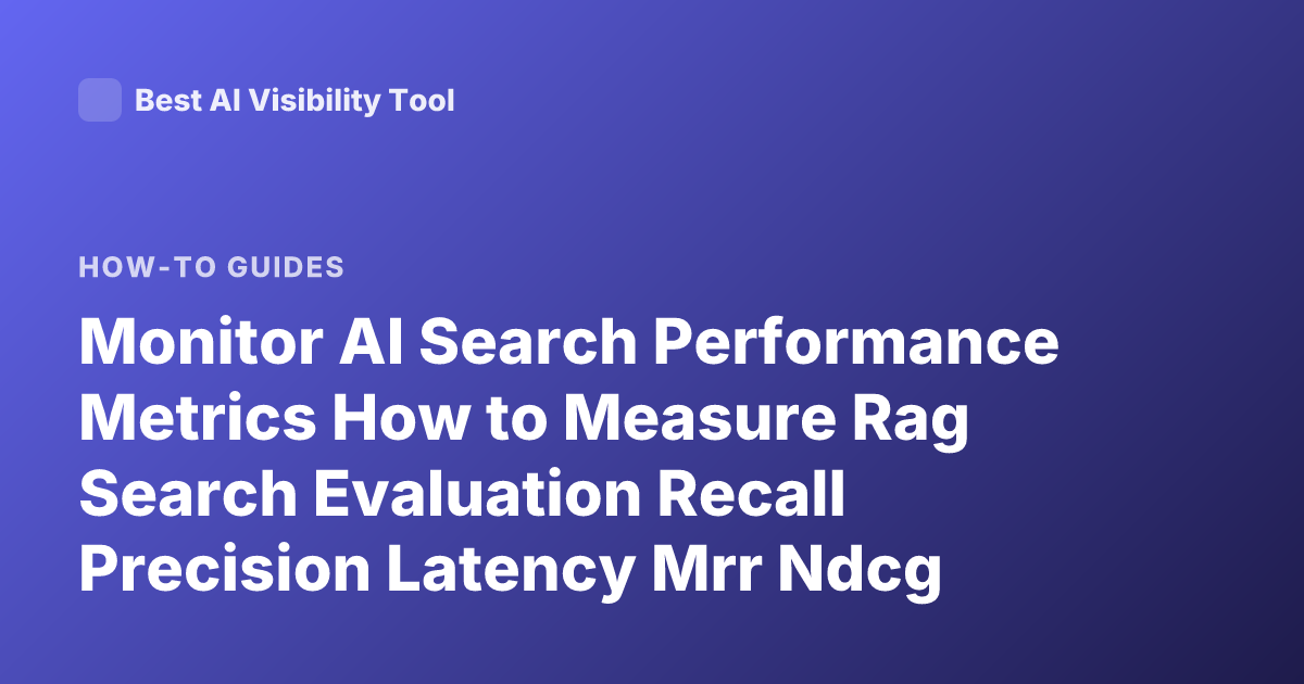 Monitor AI Search Performance Metrics How to Measure Rag Search Evaluation Recall Precision Latency Mrr Ndcg