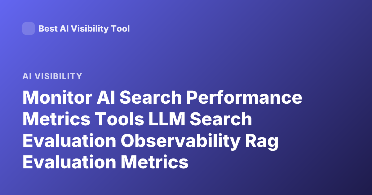 Monitor AI Search Performance Metrics Tools LLM Search Evaluation Observability Rag Evaluation Metrics