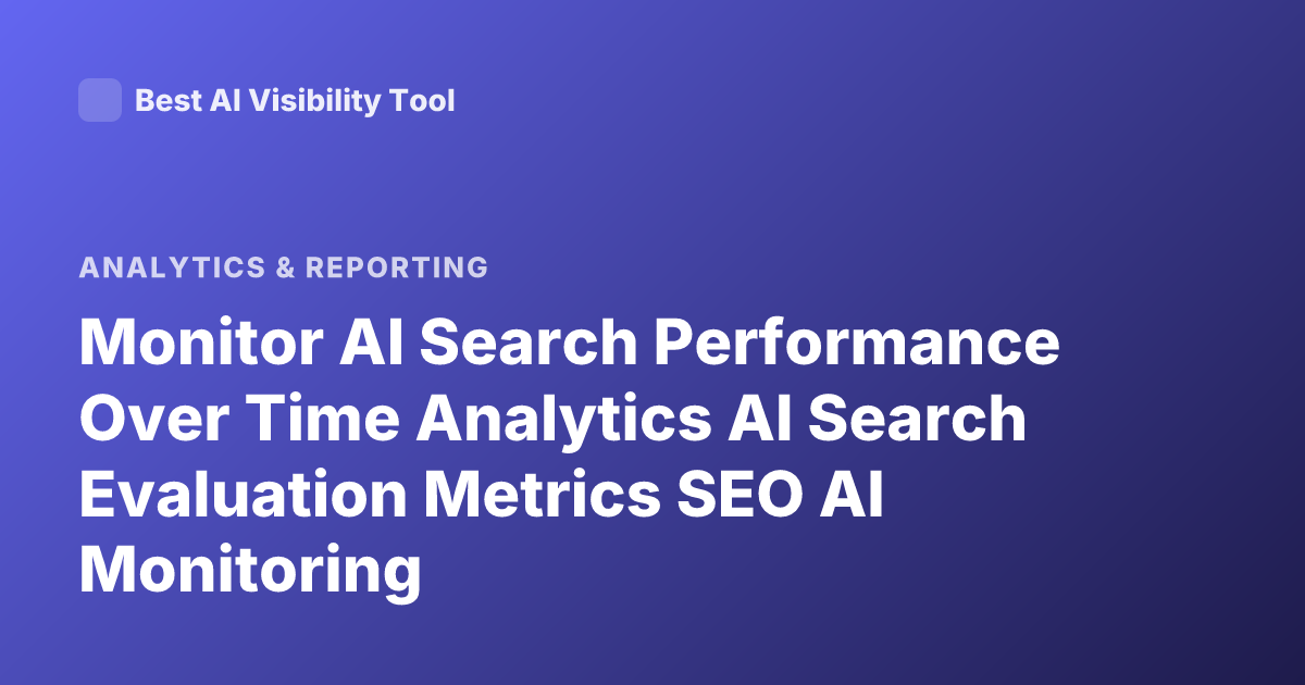 Monitor AI Search Performance Over Time Analytics AI Search Evaluation Metrics SEO AI Monitoring