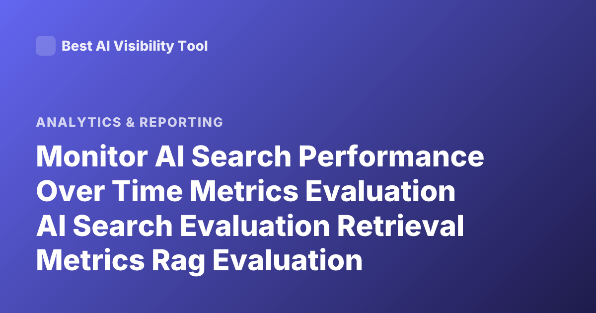 Monitor AI Search Performance Over Time Metrics Evaluation AI Search Evaluation Retrieval Metrics Rag Evaluation Dashboard