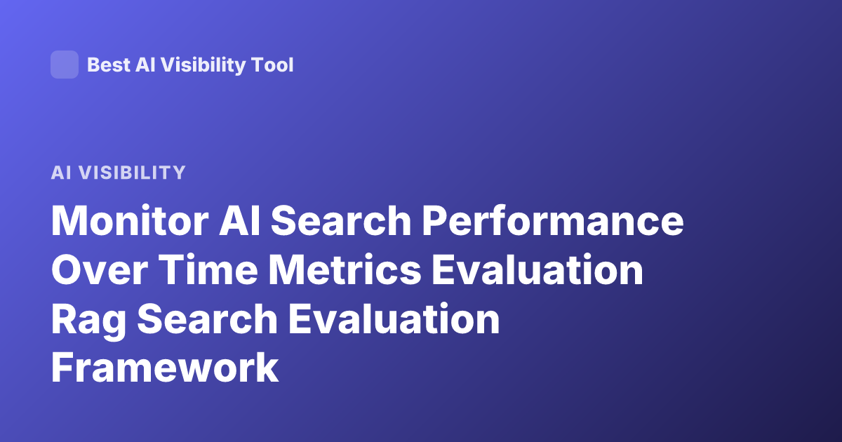 Monitor AI Search Performance Over Time Metrics Evaluation Rag Search Evaluation Framework