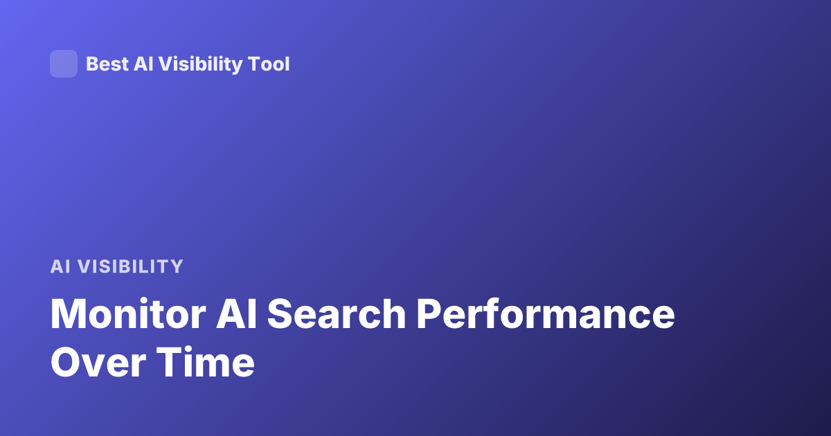 Monitor AI Search Performance Over Time