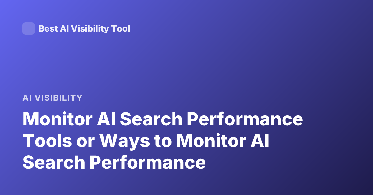 Monitor AI Search Performance Tools or Ways to Monitor AI Search Performance