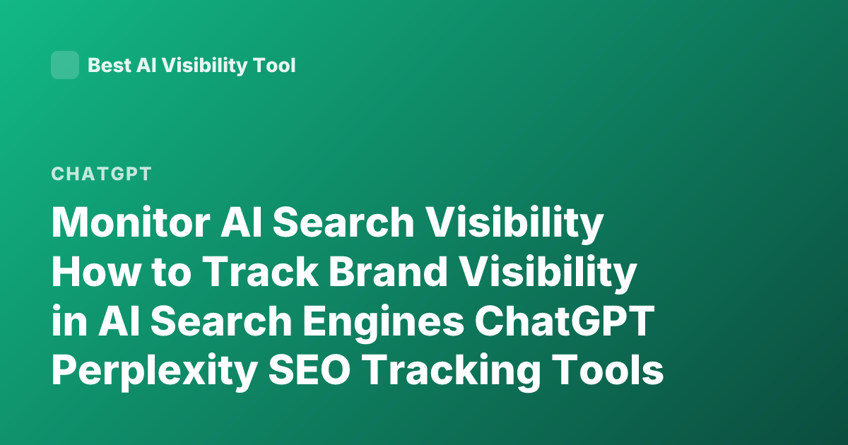 Monitor AI Search Visibility How to Track Brand Visibility in AI Search Engines ChatGPT Perplexity SEO Tracking Tools AI Visibility Metrics