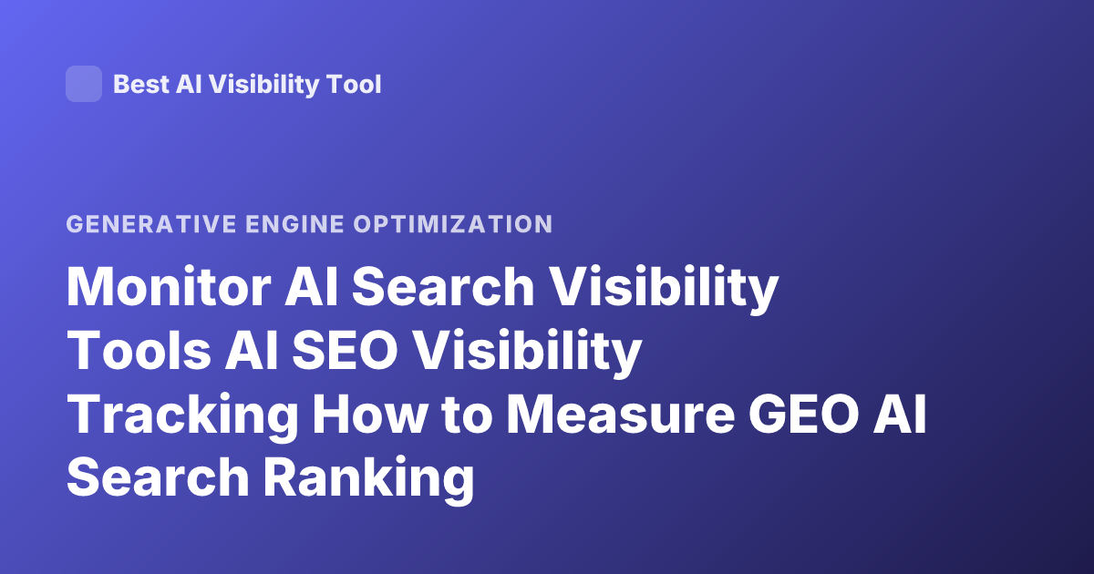 Monitor AI Search Visibility Tools AI SEO Visibility Tracking How to Measure GEO AI Search Ranking