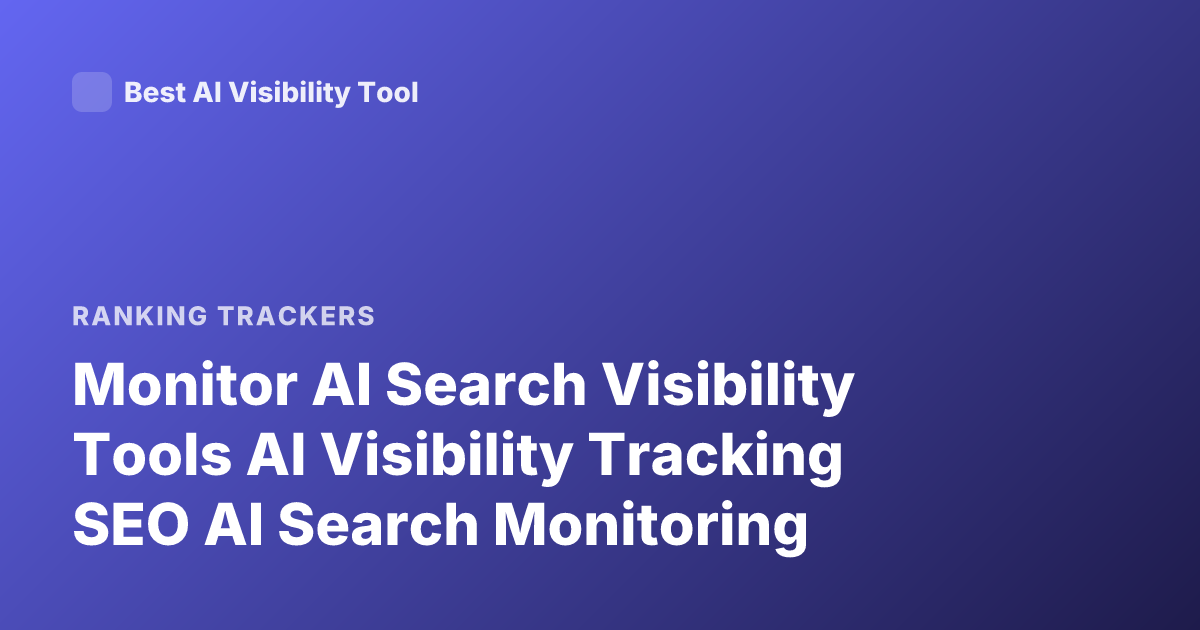 Monitor AI Search Visibility Tools AI Visibility Tracking SEO AI Search Monitoring