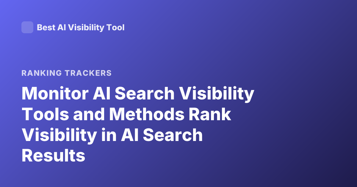 Monitor AI Search Visibility Tools and Methods Rank Visibility in AI Search Results