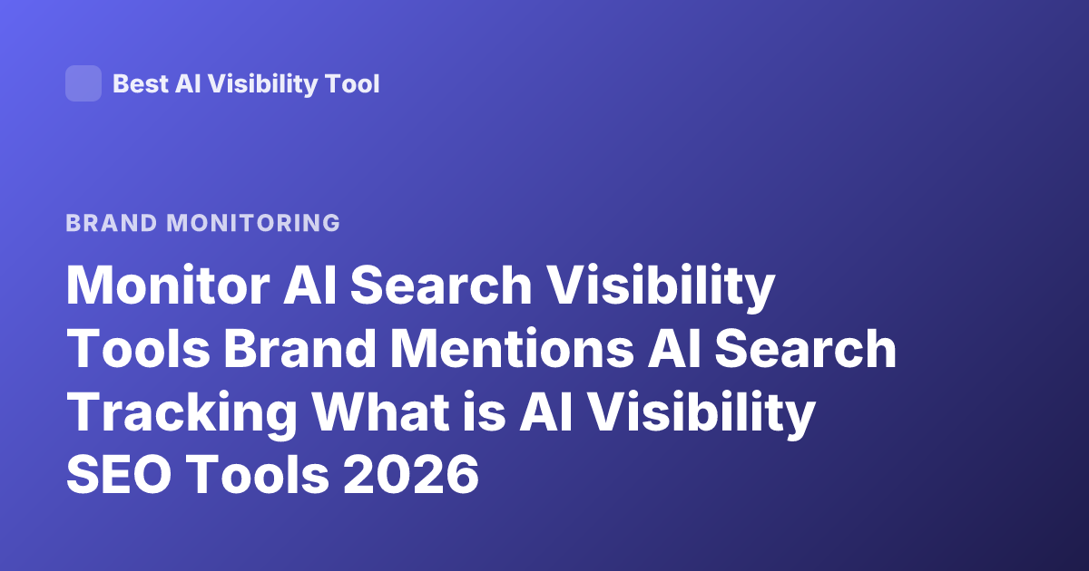 Monitor AI Search Visibility Tools Brand Mentions AI Search Tracking What is AI Visibility SEO Tools 2026