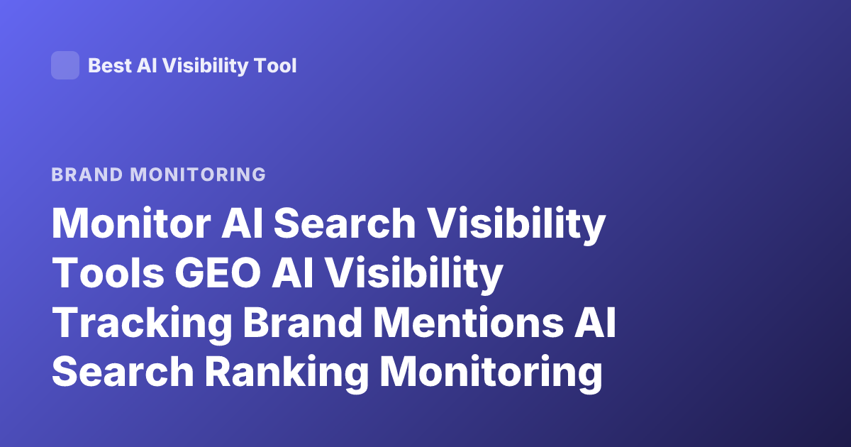 Monitor AI Search Visibility Tools GEO AI Visibility Tracking Brand Mentions AI Search Ranking Monitoring