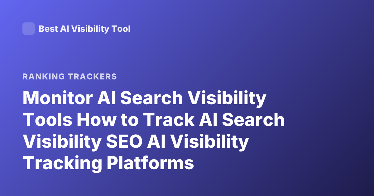 Monitor AI Search Visibility Tools How to Track AI Search Visibility SEO AI Visibility Tracking Platforms