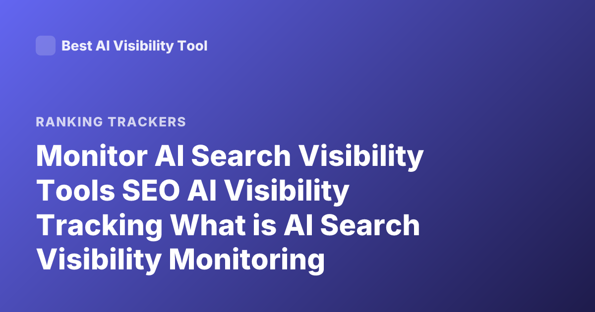 Monitor AI Search Visibility Tools SEO AI Visibility Tracking What is AI Search Visibility Monitoring