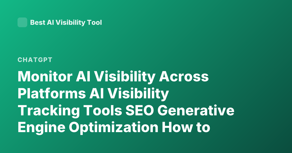 Monitor AI Visibility Across Platforms AI Visibility Tracking Tools SEO Generative Engine Optimization How to Track LLM Mentions Brand Visibility ChatGPT Perplexity Gemini Tracking