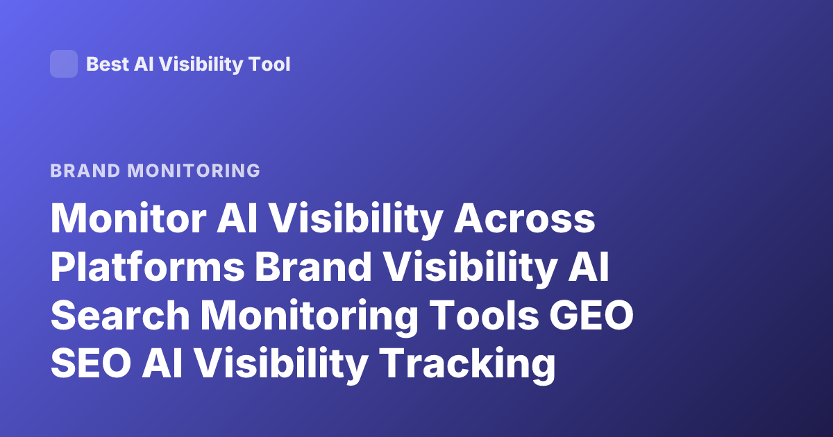 Monitor AI Visibility Across Platforms Brand Visibility AI Search Monitoring Tools GEO SEO AI Visibility Tracking