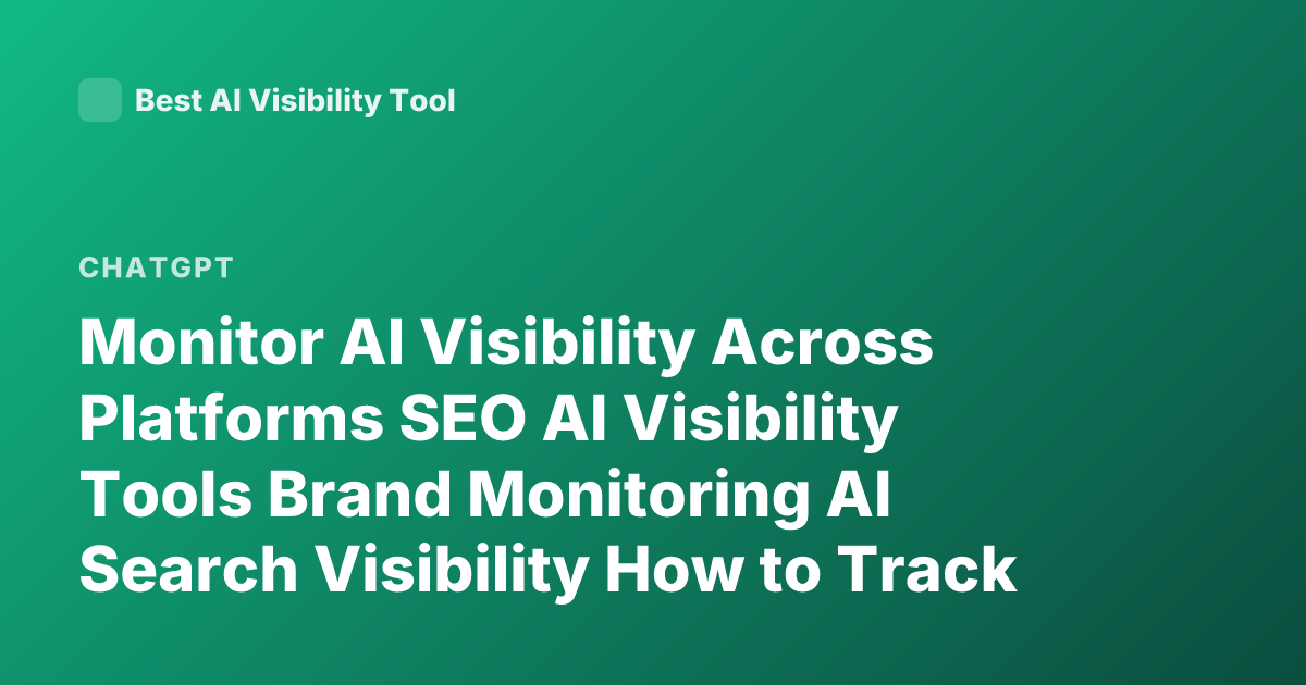 Monitor AI Visibility Across Platforms SEO AI Visibility Tools Brand Monitoring AI Search Visibility How to Track LLM Visibility ChatGPT Mentions Brand Tracking Tools Perplexity Visibility Tracking