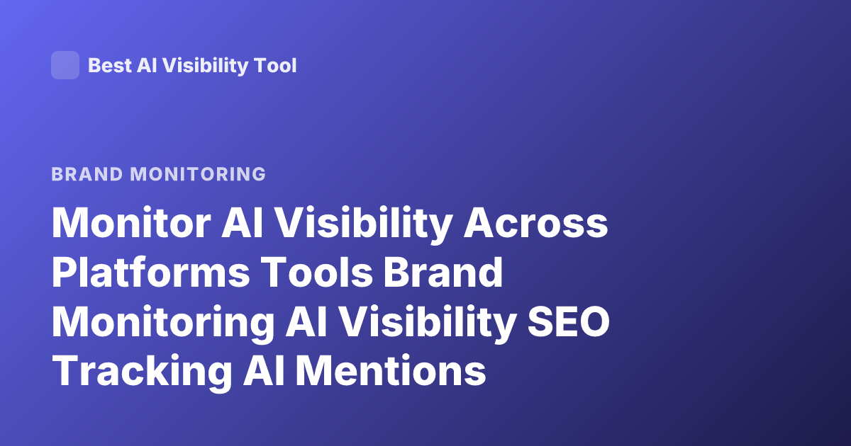 Monitor AI Visibility Across Platforms Tools Brand Monitoring AI Visibility SEO Tracking AI Mentions