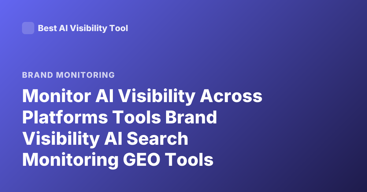 Monitor AI Visibility Across Platforms Tools Brand Visibility AI Search Monitoring GEO Tools