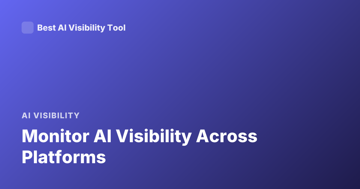 Monitor AI Visibility Across Platforms